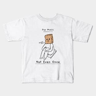 Pop Music. Not Even Once. Kids T-Shirt